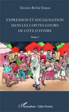 Expression et socialisation dans les contes gouro de Côte d'Ivoire Tome 2 (eBook, PDF) - Tououi Bi