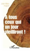 A tous ceux qui un jour vieilliront (eBook, ePUB)