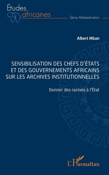 Sensibilisation des chefs d'Etats et des gouvernements africains sur les archives institutionnelles (eBook, PDF)