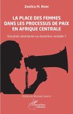 La place des femmes dans les processus de paix en Afrique centrale (eBook, PDF) La place des femmes dans les processus de paix en Afrique centrale (eBook, PDF)