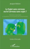 Le Sujet sans cerveau ou le Cerveau sans sujet ? (eBook, PDF)