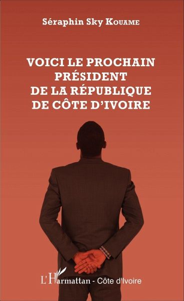 Voici le prochain président de la République de Côte d'Ivoire (eBook, PDF)