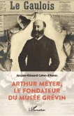 Arthur Meyer, le fondateur du musée Grévin (eBook, ePUB)