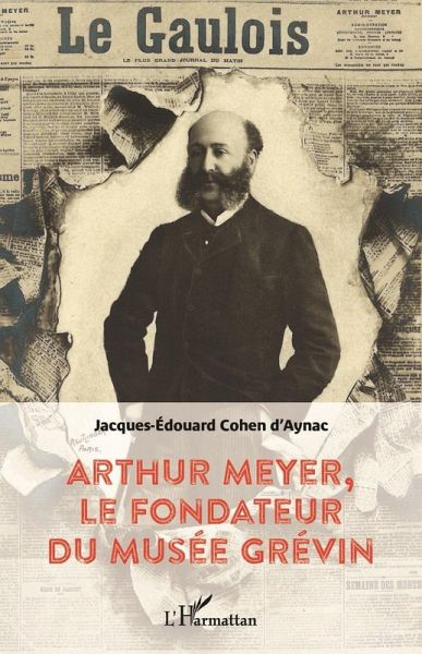 Arthur Meyer, le fondateur du musée Grévin (eBook, ePUB) Arthur Meyer, le fondateur du musée Grévin (eBook, ePUB)