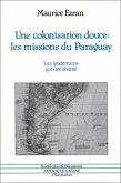 Une colonisation douce : les missions du Paraguay (eBook, PDF)