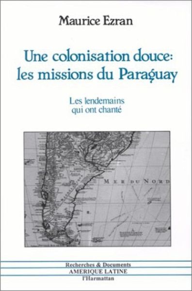 Une colonisation douce : les missions du Paraguay (eBook, PDF) Une colonisation douce : les missions du Paraguay (eBook, PDF)