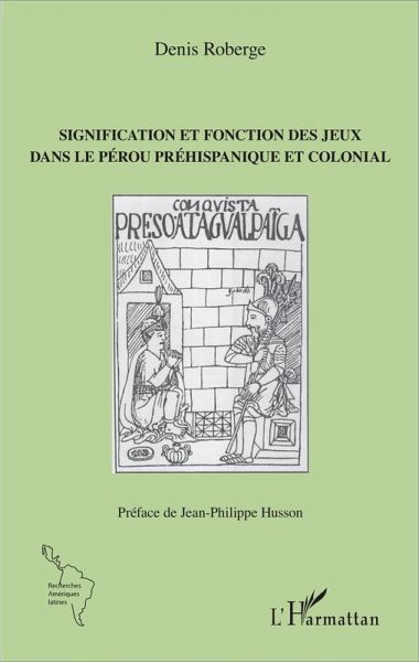 Signification et fonction des jeux dans le Pérou préhispanique et colonial (eBook, PDF)