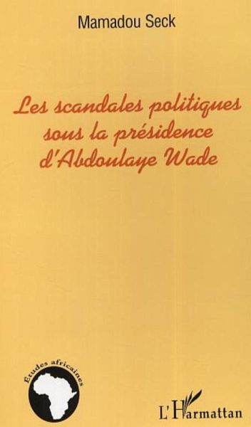 Les scandales politiques sous la présidence d'Abdoulaye Wade (eBook, ePUB) Les scandales politiques sous la présidence d'Abdoulaye Wade (eBook, ePUB)