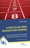 Le sportif de haut niveau, une richesse pour l'entreprise (eBook, PDF) Le sportif de haut niveau, une richesse pour l'entreprise (eBook, PDF)