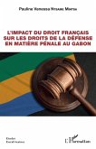L'impact du droit français sur les droits de la défense en matière pénale au Gabon (eBook, PDF)
