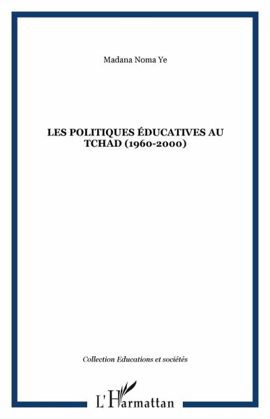 LES POLITIQUES ÉDUCATIVES AU TCHAD (1960-2000) (eBook, PDF) LES POLITIQUES ÉDUCATIVES AU TCHAD (1960-2000) (eBook, PDF)
