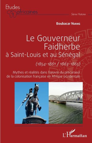 Le gouverneur Faidherbe à Saint-Louis et au Sénégal (1854-1861/1863-1865) (eBook, PDF)