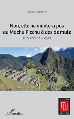 Cover Non, elle ne montera pas au Machu Picchu à dos de mule (eBook, PDF)