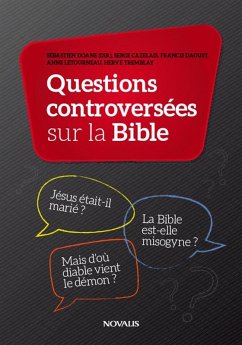 Questions controversées sur la Bible (eBook, ePUB) - Sebastien Doane, Doane; Serve Cazelais, Cazelais; Francis Daoust, Daoust; Anne Letourneau, Letourneau; Herve Tremblay, Tremblay