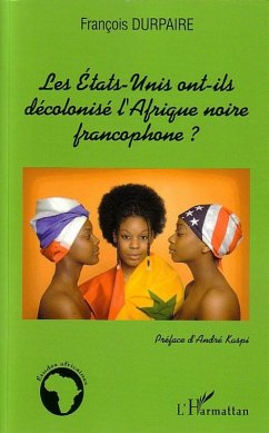 Cover Les Etats-Unis ont-ils décolonisé l'Afrique noire francophone ? (eBook, ePUB)