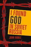 I Found God in Soviet Russia (eBook, ePUB) I Found God in Soviet Russia (eBook, ePUB)