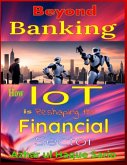 Beyond Banking: How IoT is Reshaping the Financial Sector (eBook, ePUB) Beyond Banking: How IoT is Reshaping the Financial Sector (eBook, ePUB)