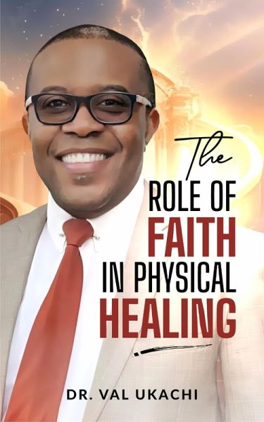 The Role Of Faith In Physical Healing (eBook, ePUB)