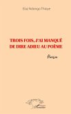 Trois fois, j'ai manque de dire adieu au poeme (eBook, PDF)