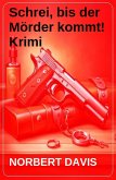 Schrei, bis der Mörder kommt! Krimi (eBook, ePUB) Schrei, bis der Mörder kommt! Krimi (eBook, ePUB)