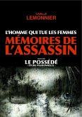 L'Homme qui tue les Femmes. Memoires de l'Assassin (suivi de Le Possede) (eBook, ePUB) L'Homme qui tue les Femmes. Memoires de l'Assassin (suivi de Le Possede) (eBook, ePUB)