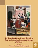 Six Scottish Courtly and Chivalric Poems, Including Lyndsay's Squyer Meldrum (eBook, PDF) Six Scottish Courtly and Chivalric Poems, Including Lyndsay's Squyer Meldrum (eBook, PDF)