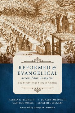 Reformed and Evangelical across Four Centuries (eBook, ePUB) - Feldmeth, Nathan; Fortson, S. Donald; Rosell, Garth M.; Stewart, Kenneth J.