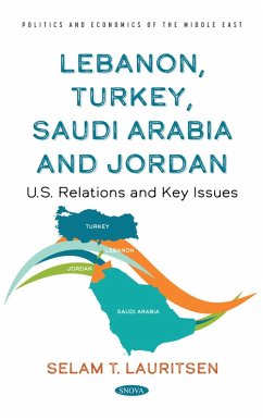 Lebanon, Turkey, Saudia Arabia and Jordan: U.S. Relations and Key Issues (eBook, PDF)