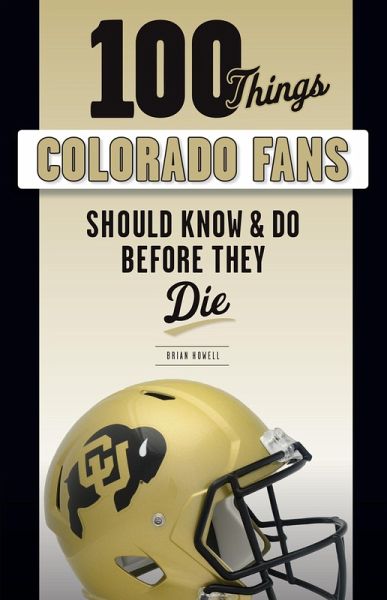 100 Things Colorado Fans Should Know & Do Before They Die (eBook, ePUB)