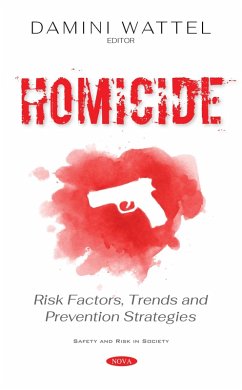 Homicide: Risk Factors, Trends and Prevention Strategies (eBook, PDF) Homicide: Risk Factors, Trends and Prevention Strategies (eBook, PDF)
