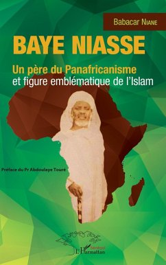 Baye Niasse. Un père du Panafricanisme et figure emblématique de l'islam (eBook, PDF) - Niane