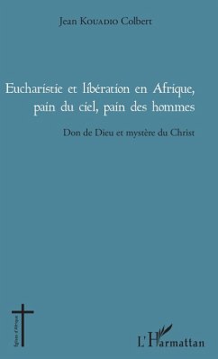 Eucharistie et libération en Afrique, pain du ciel, pain des hommes (eBook, PDF) - Kouadio