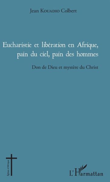 Eucharistie et libération en Afrique, pain du ciel, pain des hommes (eBook, PDF)