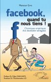 Facebook, quand tu nous tiens ! (eBook, PDF)