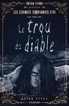 Cover Bryan Perro présente... les légendes terrifiantes d'ici - Le trou du diable (eBook, ePUB)