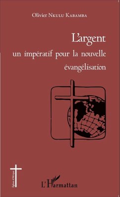 L'argent un impératif pour la nouvelle évangélisation (eBook, PDF) - Nkulu Kabamba