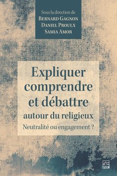 Expliquer, comprendre et débattre autour du religieux. Neutralité ou engagement ? (eBook, PDF) - Bernard Gagnon, Gagnon