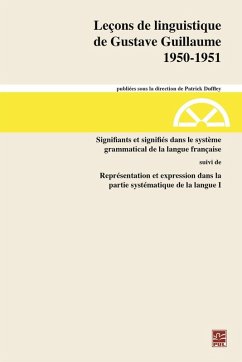 Leçons de linguistiquede Gustave Guillaume1950-1951. Volume 30. Signifiants et signifiés dans le systèmegrammatical de la langue françaisesuivi deReprésentation et expression dans lapartie systématique de la langue I (eBook, PDF) - Gustave Guillaume, Guillaume