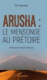 Arusha : le mensonge au prétoire (eBook, PDF)