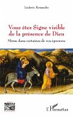 Vous êtes Signe visible de la présence de Dieu (eBook, PDF)