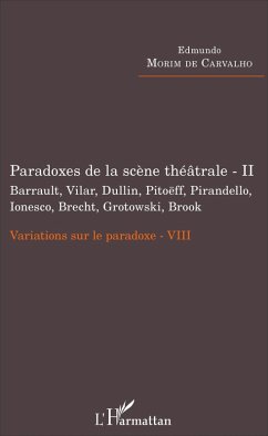 Paradoxes de la scène théâtrale - II Barrault, Vilar, Dullin, Pitoëff, Pirandello, Ionesco, Brecht, Grotowski, Brook (eBook, PDF) Cover Paradoxes de la scène théâtrale - II Barrault, Vilar, Dullin, Pitoëff, Pirandello, Ionesco, Brecht, Grotowski, Brook (eBook, PDF)