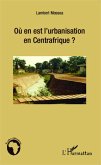 Où en est l'urbanisation en Centrafrique ? (eBook, PDF) Où en est l'urbanisation en Centrafrique ? (eBook, PDF)