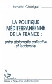 La politique mediterraneenne de la France : entre diplomatie collective et leadership (eBook, PDF)