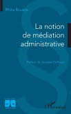 La notion de médiation administrative (eBook, ePUB) La notion de médiation administrative (eBook, ePUB)