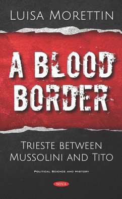 Blood Border: Trieste between Mussolini and Tito (eBook, PDF) Blood Border: Trieste between Mussolini and Tito (eBook, PDF)
