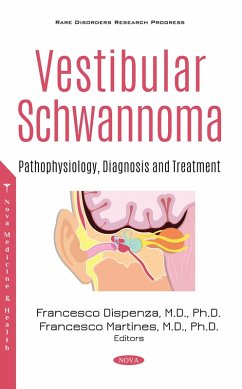 Vestibular Schwannoma: Pathophysiology, Diagnosis and Treatment (eBook, PDF) Vestibular Schwannoma: Pathophysiology, Diagnosis and Treatment (eBook, PDF)