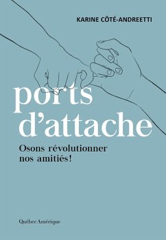 Ports d'attache : osons révolutionner nos amitiés ! (eBook, ePUB) - Karine Cote-Andreetti, Cote-Andreetti