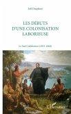 Les débuts d'une colonisation laborieuse (eBook, PDF) Les débuts d'une colonisation laborieuse (eBook, PDF)