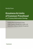 Greatness & Limits of Common Priesthood in 16th Century Reformation Theology (eBook, PDF) Greatness & Limits of Common Priesthood in 16th Century Reformation Theology (eBook, PDF)