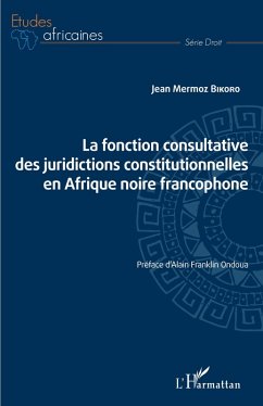 La fonction consultative des juridictions constitutionnelles en Afrique noire francophone (eBook, PDF) - Bikoro